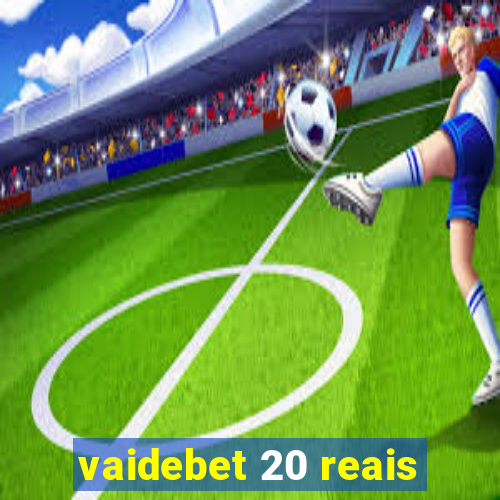 vaidebet 20 reais